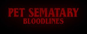 Read more about the article Pet Sematary – Bloodlines